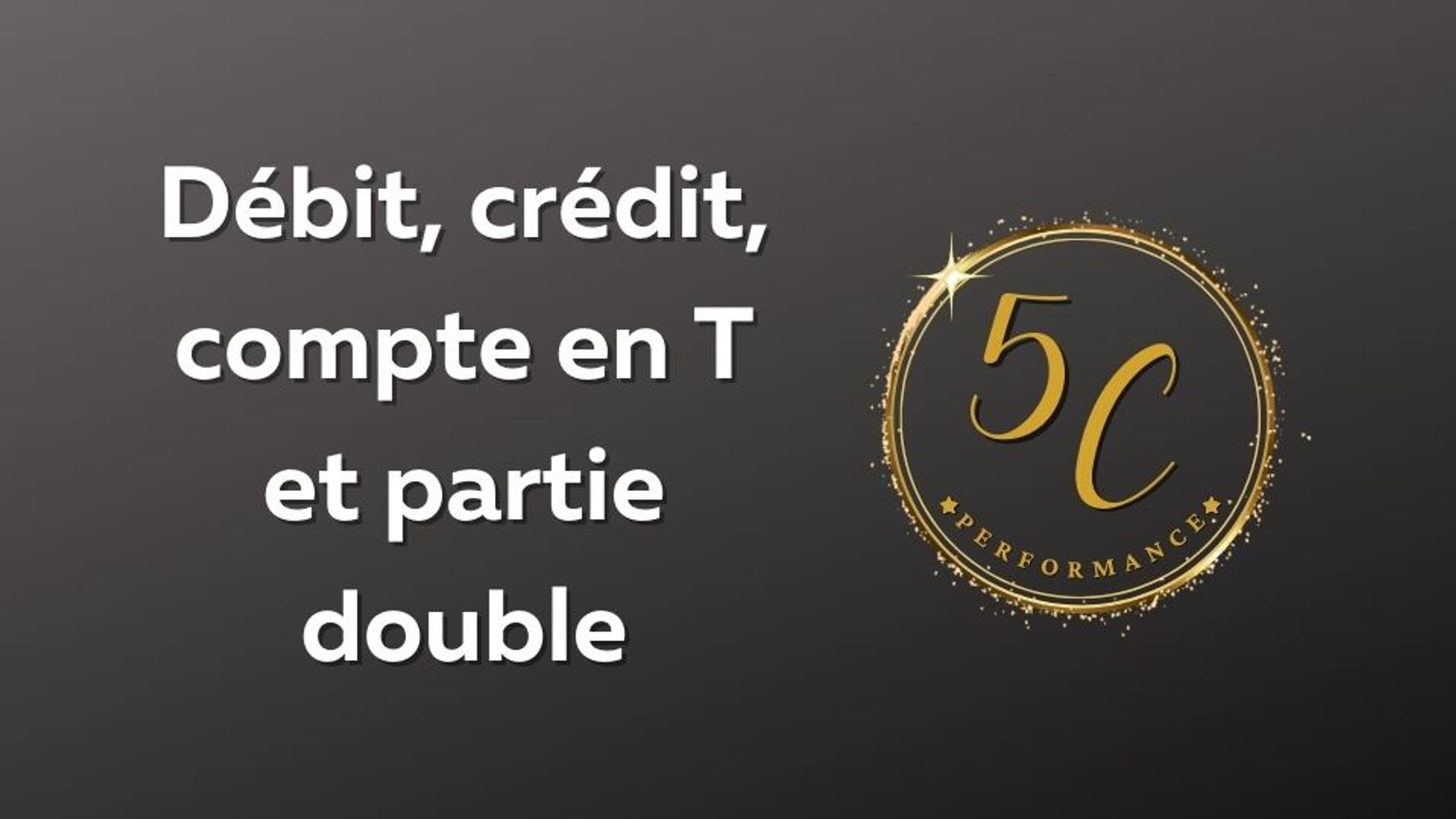 C3 - Débit, crédit, compte en T et partie double